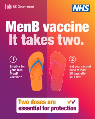 An NHS and UK Health Security Agency graphic featuring an illustration of a pair of flip-flops. Text says: ‘MenB vaccine. It takes two. 1. Eligible for your free MenB vaccine? 2. Get your second dose at least 28 days after your first Two doses are essential for protection’.